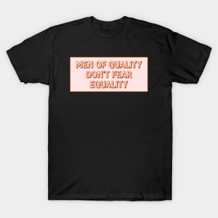 Men Of Quality Don't Fear Equality T-Shirt